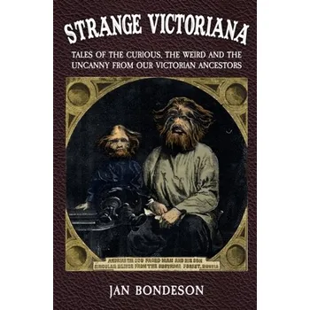 Strange Victoriana - Bondeson, Jan [EN] (2018, Brožovaná, Amberley Publishing)