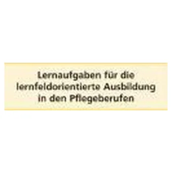 Lernaufgaben für die lernfeldorientierte Ausbildung in den Pflegeberufen - Balzer, Sabine