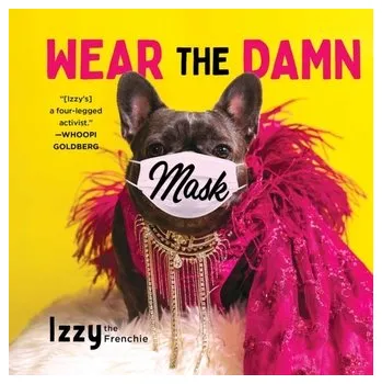 Wear the Damn Mask - Izzy the Frenchie; Hendrix, Rick; Jordan, Shane