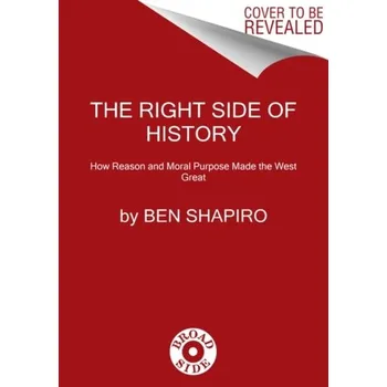 The Right Side of History : How Reason and Moral Purpose Made the West Great - Shapiro Ben [EN] (2020, Knihy - brožovaná, HarperCollins Publishers)
