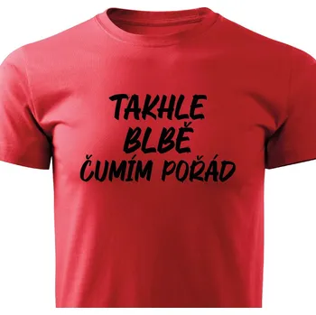 Pánské tričko Pánské tričko - Takhle blbě čumím pořád Barva: Červená, Velikost: XL