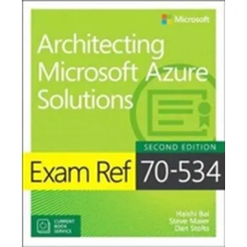 Technika Exam Ref 70-535 Architecting Microsoft Azure Solutions - Bai, Haishi (Microsoft, Redmond, Washington, USA); Bai, Haishi