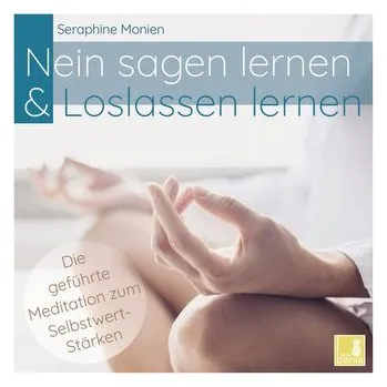 Nein sagen lernen & Loslassen lernen | geführte Meditation CD {Selbstwert stärken, toxische Beziehung verarbeiten, frei werden v - Monien, Seraphine