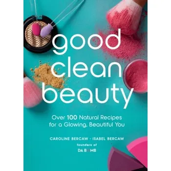Good Clean Beauty - ISABEL BERCAW,CAROLINE BERCAW
