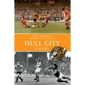 Hull City A History - Goodman, David