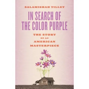 In Search of the Color Purple: The Story of an American Masterpiece - Tillet, Salamishah