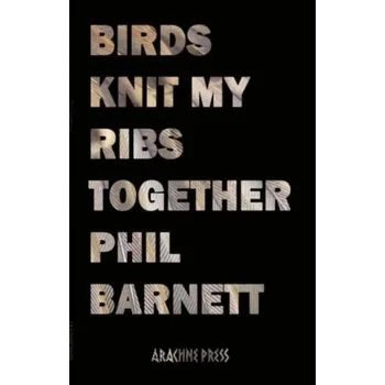 Birds Knit My Ribs Together - Barnett, Phil