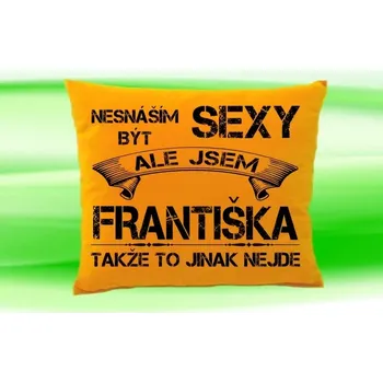 Dekorativní polštářek Polštář se jménem FRANTIŠKA Medový (polštářek nesnáším být sexy ale jsem ???)