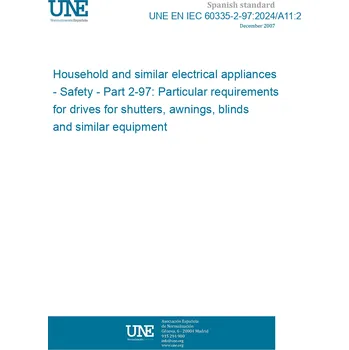UNE EN IEC 60335-2-97:2024/A11:2024 Household and similar electrical appliances - Safety - Part 2-97: Particular requirements for drives for shutters, awnings, blinds and similar equipment Anglicky Tisk