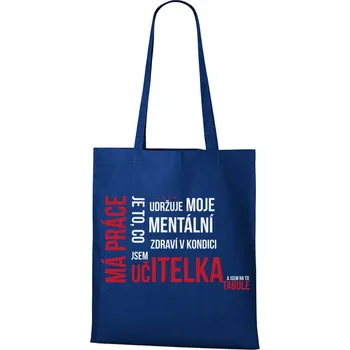 Nákupní taška DOBRÝ TRIKO Vtipná taška s potiskem MÁ PRÁCE UČITELKA Barva: Královsky modrá