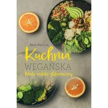 Kuchnia wegańska. Niski indeks glikemiczny - Krawczyk Marta