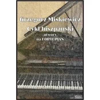 Hudební výchova Cykl hiszpański - utwory na fortepian - Grzegorz Miśkewicz