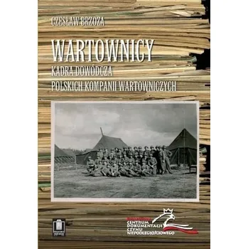 Wartownicy. Kadra dowódcza polskich kompanii... - Czesław Brzoza