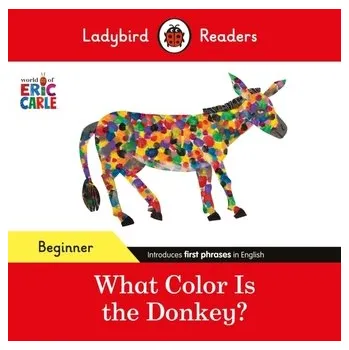 Kniha Ladybird Readers Beginner Level - Eric Carle - What Color Is The Donkey? (ELT Graded Reader) - Eric Carle