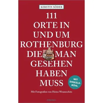 Cestování 111 Orte in und um Rothenburg, die man gesehen haben muss - Söder, Kerstin