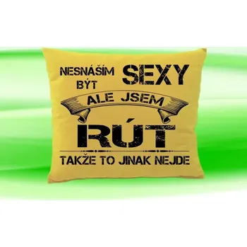Dekorativní polštářek Polštář se jménem RÚT (polštářek nesnáším být sexy ale jsem ???)
