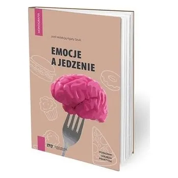 Emocje a jedzenie - red. Agata Szulc, Piotr Gałecki