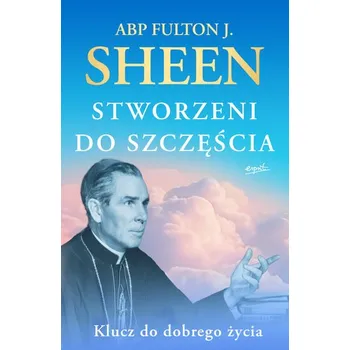 Stworzeni do szczęścia. Klucz do dobrego życia wyd. 2024 - Fulton Sheen