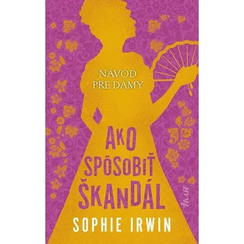 Kniha Návod pre dámy, Ako spôsobiť škandál - Sophie Irwin (E-Kniha)
