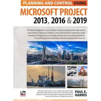 Planning and Control Using Microsoft Project 2013, 2016 & 2019 – Paul E Harris (EN)