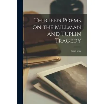Thirteen Poems on the Millman and Tuplin Tragedy [microform] - Gay, John