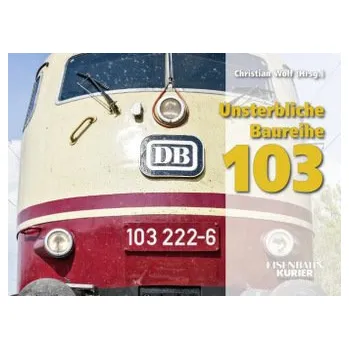 Cestování Unsterbliche Baureihe 103 - Wolf, Christian