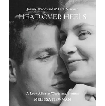 Populárně naučná literatura pro dospělé Head Over Heels: Joanne Woodward and Paul Newman - Newman, Melissa
