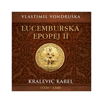 Lucemburská epopej II: Kralevic Karel (1334–1348) MP3 download