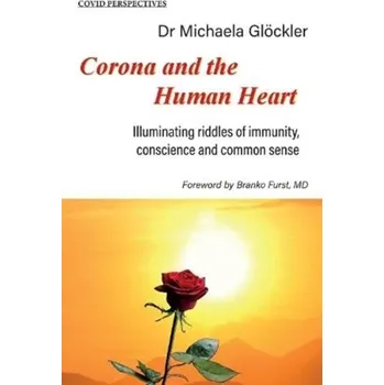 Corona and the Human Heart - Gloeckler, Dr Michaela; Goebel, Dr Wolfgang; Michael, Dr Karin