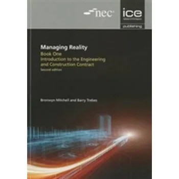 Managing Reality, Second edition. Book 1: Introduction to the Engineering and Construction Contract - TREBES, BARRY
