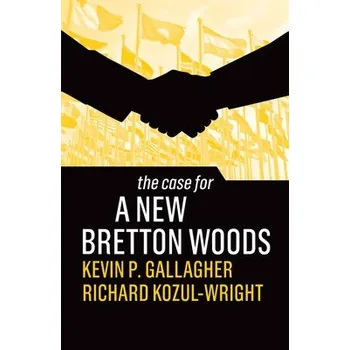 Cizojazyčná kniha Case for a New Bretton Woods - Gallagher, Kevin P. a Kozul-Wright, Richard