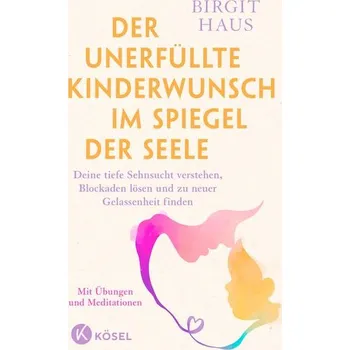 Der unerfüllte Kinderwunsch im Spiegel der Seele - Haus, Birgit