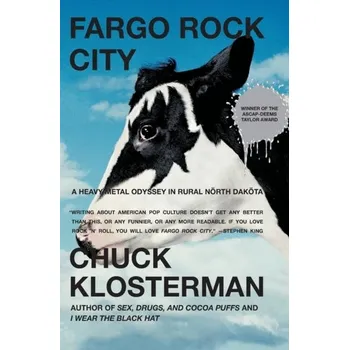 Fargo Rock City: A Heavy Metal Odyssey In Rual North Dakota - Karel Klosterman