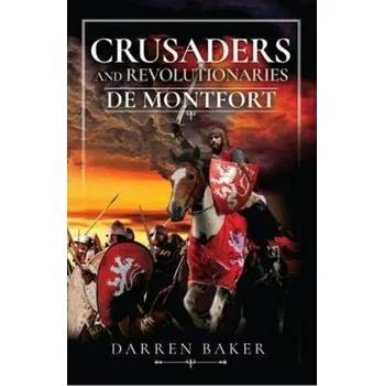 Crusaders and Revolutionaries of the Thirteenth Century - Baker, Darren
