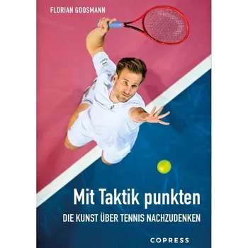 Mit Taktik punkten. Mit Taktik punkten. Die Kunst über Tennis nachzudenken - Goosmann, Florian