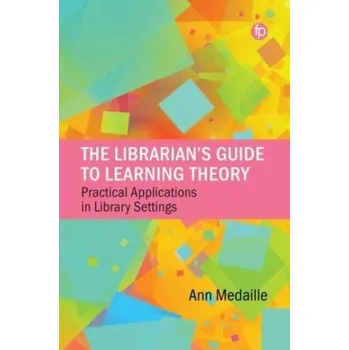 Encyklopedie The Librarian's Guide to Learning Theory - Brown, Nicole E.; Bussert, Kaila; Hattwig, Denise; Medaille, Ann