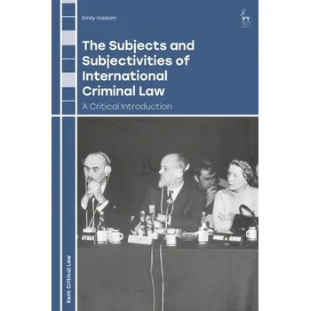 The Subjects and Subjectivities of International Criminal Law - Haslam, Emily