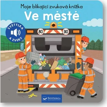 Moje blikající zvuková knížka Ve městě - 978-80-256-3560-5