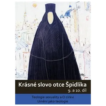 Krásné slovo otce Špidlíka – 9. a 10. díl: Teologie sexuality a O církvi; Umění jako teologie - Tomáš Špidlík