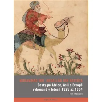 Cesty po Africe, Asii a Evropě vykonané v letech 1325 až 1354 - Abú Abdallah ibn Battúta [čeština] (2022, pevná)