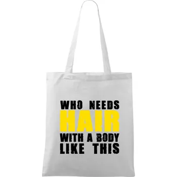 Who Needs Hair With A Body Like This - Taška bavlněná - 42 x 38 cm ( Bílá )