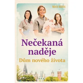 Dům nového života - Nečekaná naděje - Marie Adams