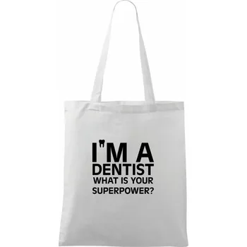 Nákupní taška I Am A Dentist So What is Your Superpower - Taška bavlněná - 42 x 38 cm ( Bílá )