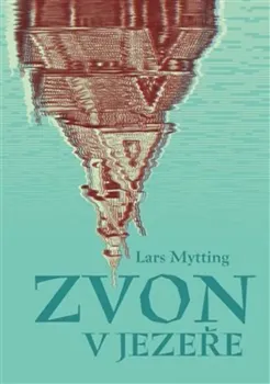 Zvon v jezeře - Lars Mytting (2024, pevná)
