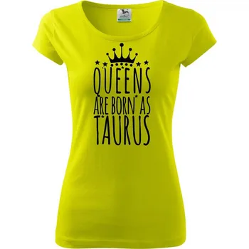 Queens are born as Taurus - Býk - Dámské triko Pure - L ( Limetková )