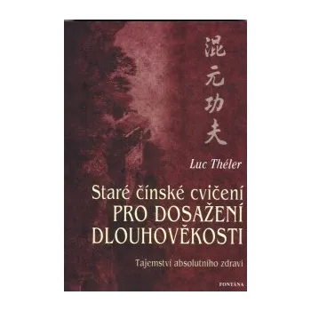 Kniha Théler Luc: Staré čínské cvičení pro dosažení dlouhověkosti (Chun-juan Čchi-kung (= řízení/vývoj prasíly) představuje dříve utajovaný systémem k uvolnění a vyvážení tělesné i duševní síly ( 304 str. B5) (vydání Fontána 2006))
