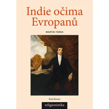 Indie očima Evropanů: Orientalistika, teologie a konceptualizace náboženství