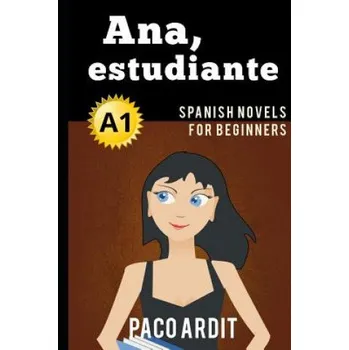 Cizojazyčná kniha Spanish Novels: Ana, estudiante (Spanish Novels for Beginners - A1) – Paco Ardit (EN)