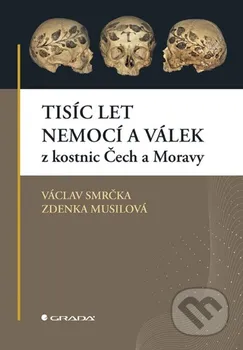 Tisíc let nemocí a válek z kostnic Čech a Moravy - Václav Smrčka, Zdenka Musilová (2024, pevná)