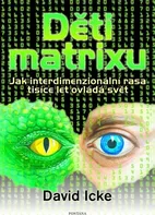 Děti matrixu: Jak interdimenzionální rasa tisíce let ovládá svět - David Icke (2024, brožovaná)